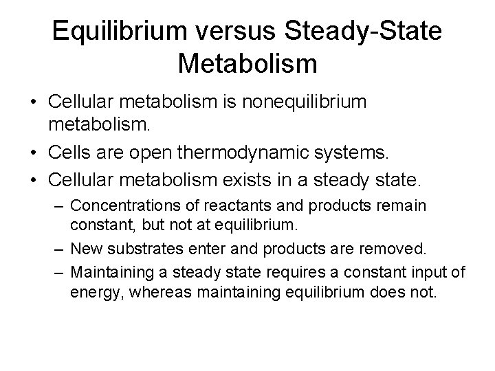 Equilibrium versus Steady-State Metabolism • Cellular metabolism is nonequilibrium metabolism. • Cells are open