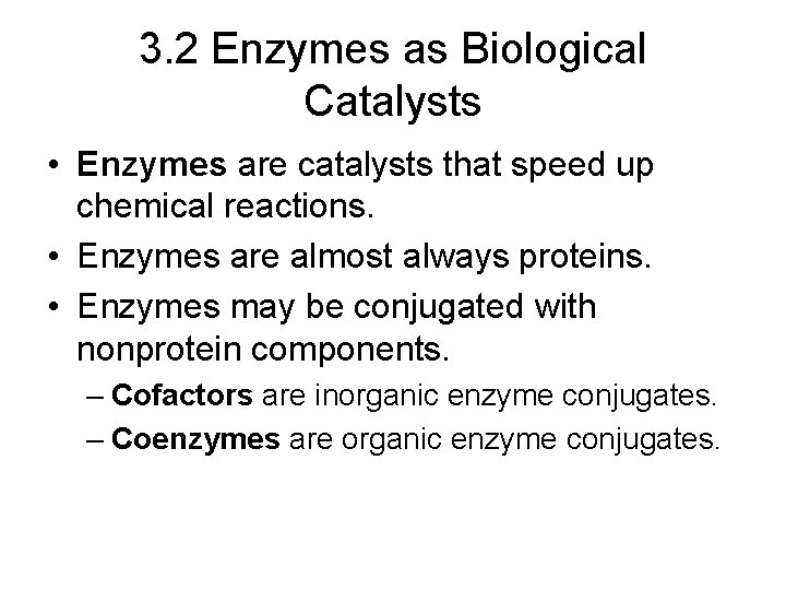3. 2 Enzymes as Biological Catalysts • Enzymes are catalysts that speed up chemical
