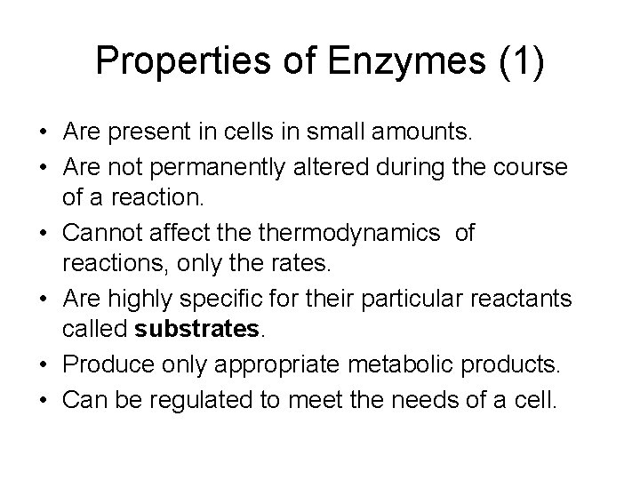 Properties of Enzymes (1) • Are present in cells in small amounts. • Are