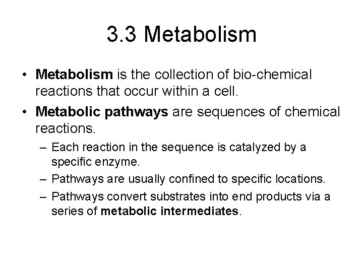 3. 3 Metabolism • Metabolism is the collection of bio-chemical reactions that occur within