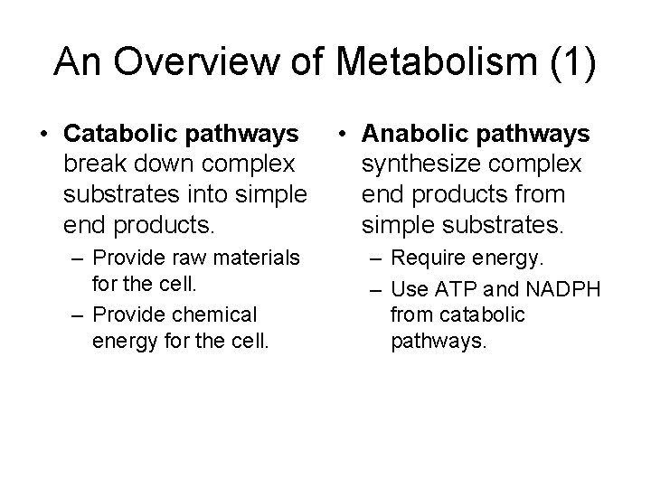 An Overview of Metabolism (1) • Catabolic pathways break down complex substrates into simple