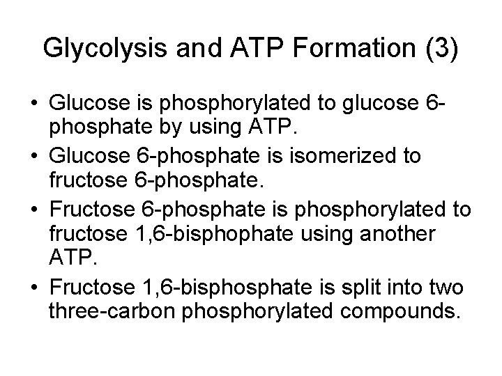 Glycolysis and ATP Formation (3) • Glucose is phosphorylated to glucose 6 phosphate by