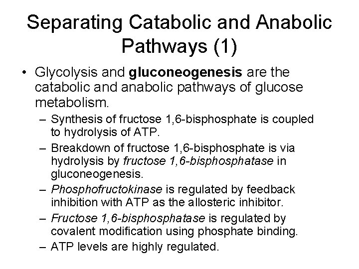 Separating Catabolic and Anabolic Pathways (1) • Glycolysis and gluconeogenesis are the catabolic and