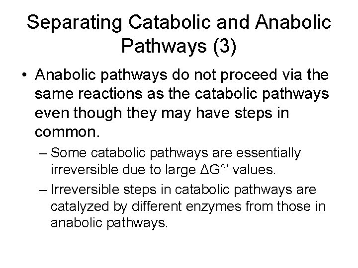 Separating Catabolic and Anabolic Pathways (3) • Anabolic pathways do not proceed via the
