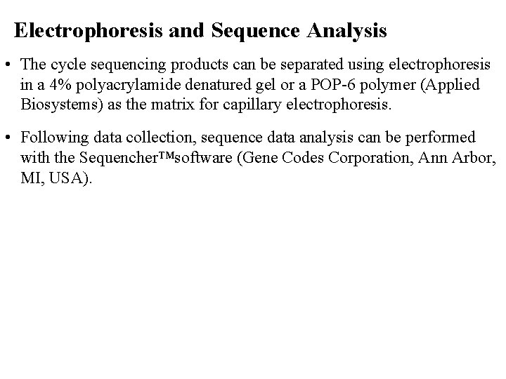 Electrophoresis and Sequence Analysis • The cycle sequencing products can be separated using electrophoresis