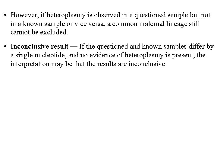  • However, if heteroplasmy is observed in a questioned sample but not in