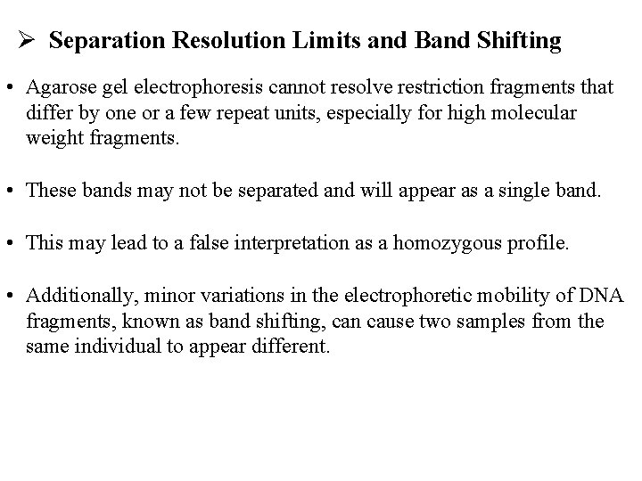  Separation Resolution Limits and Band Shifting • Agarose gel electrophoresis cannot resolve restriction