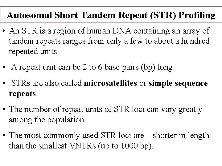 Autosomal Short Tandem Repeat (STR) Profiling • An STR is a region of human