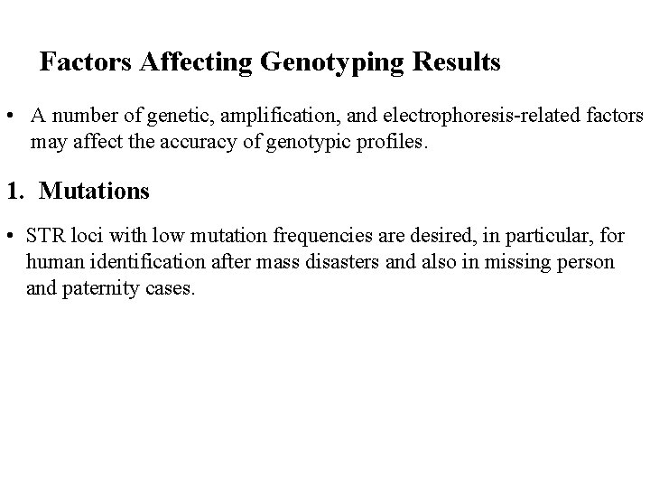 Factors Affecting Genotyping Results • A number of genetic, amplification, and electrophoresis-related factors may