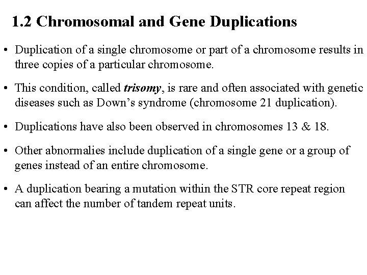 1. 2 Chromosomal and Gene Duplications • Duplication of a single chromosome or part