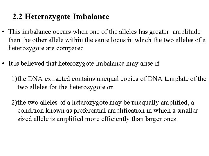 2. 2 Heterozygote Imbalance • This imbalance occurs when one of the alleles has