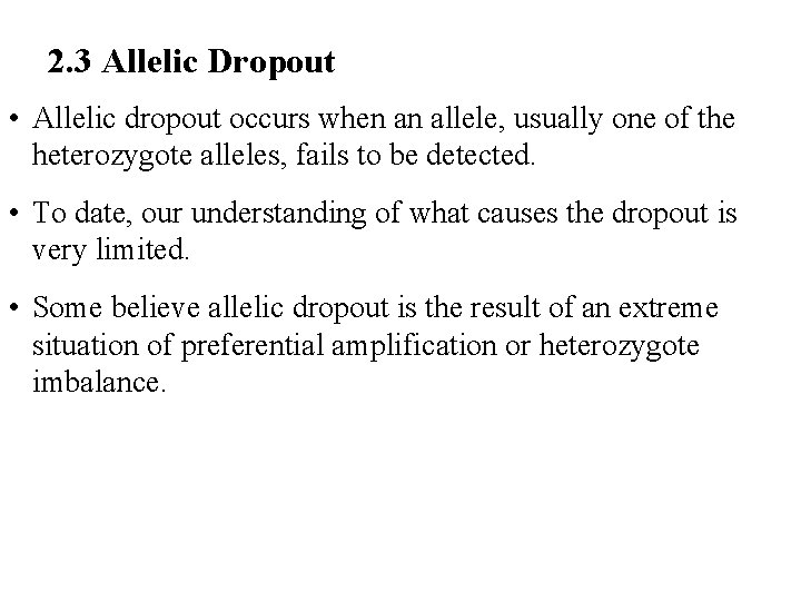 2. 3 Allelic Dropout • Allelic dropout occurs when an allele, usually one of