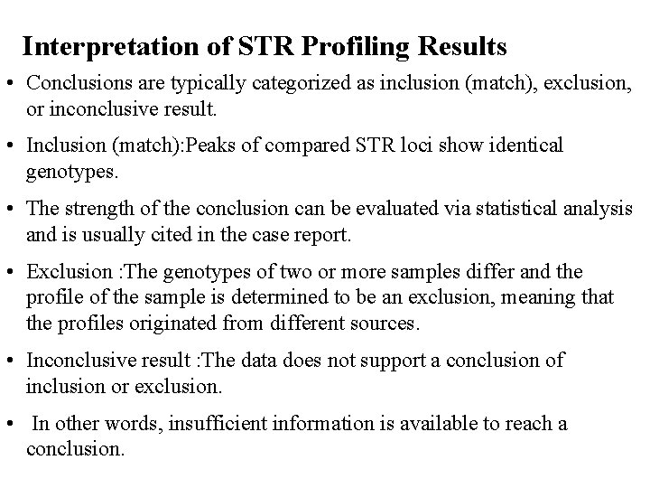 Interpretation of STR Profiling Results • Conclusions are typically categorized as inclusion (match), exclusion,