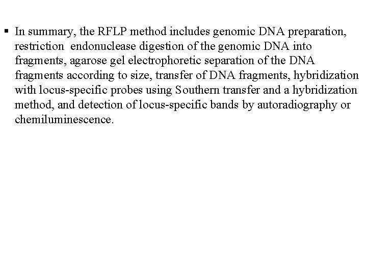  In summary, the RFLP method includes genomic DNA preparation, restriction endonuclease digestion of