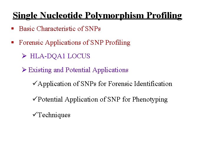 Single Nucleotide Polymorphism Profiling Basic Characteristic of SNPs Forensic Applications of SNP Profiling HLA-DQA