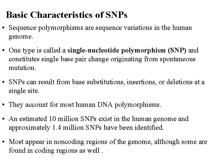 Basic Characteristics of SNPs • Sequence polymorphisms are sequence variations in the human genome.