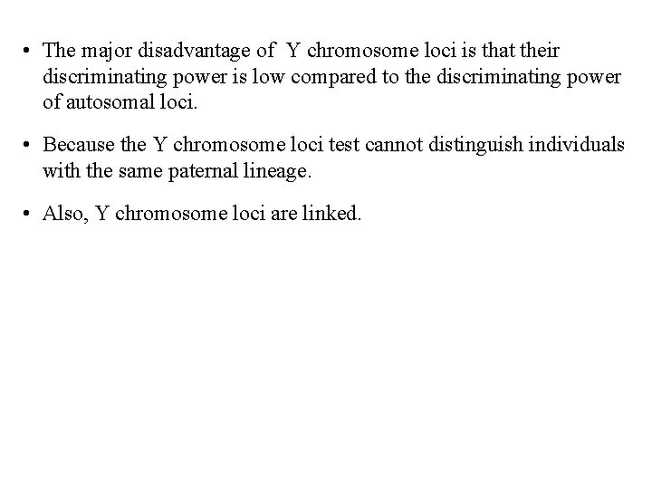  • The major disadvantage of Y chromosome loci is that their discriminating power