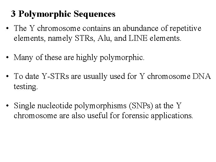 3 Polymorphic Sequences • The Y chromosome contains an abundance of repetitive elements, namely