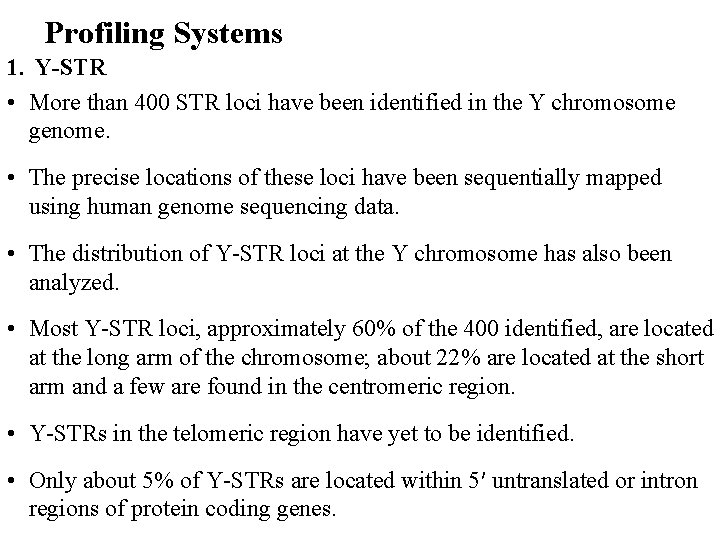 Profiling Systems 1. Y-STR • More than 400 STR loci have been identified in