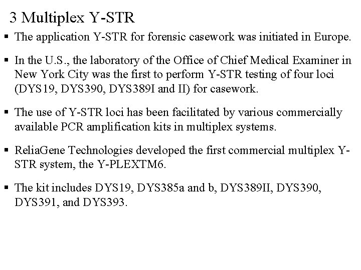 3 Multiplex Y-STR The application Y-STR forensic casework was initiated in Europe. In the