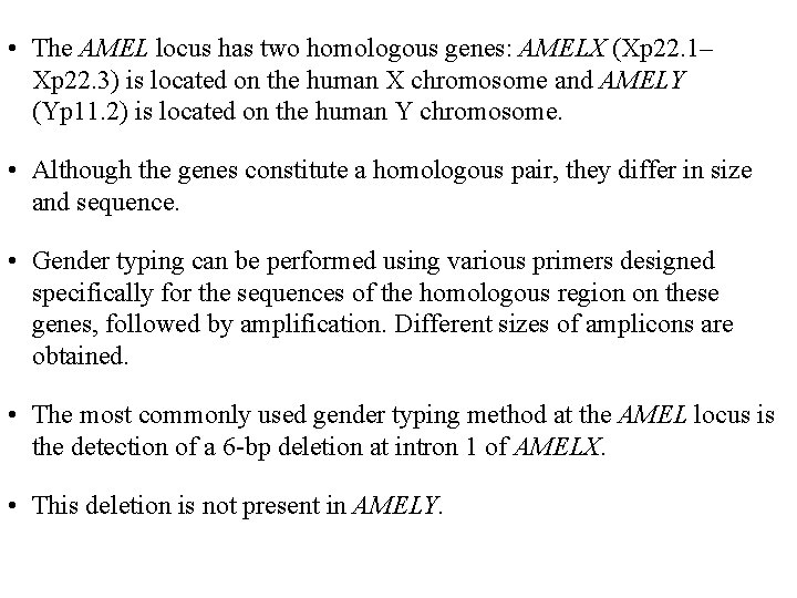  • The AMEL locus has two homologous genes: AMELX (Xp 22. 1– Xp