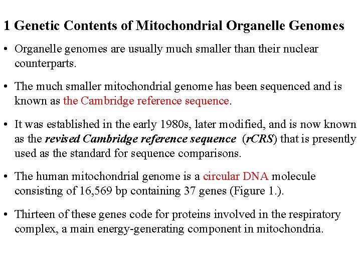 1 Genetic Contents of Mitochondrial Organelle Genomes • Organelle genomes are usually much smaller