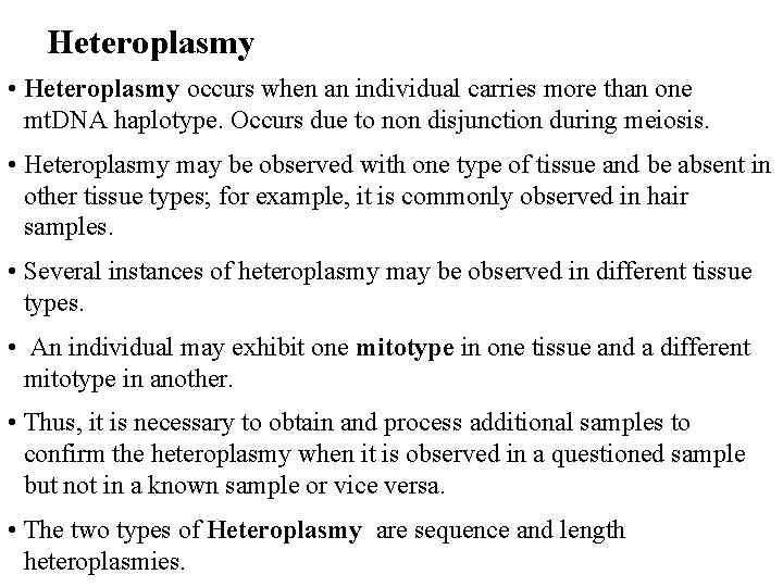 Heteroplasmy • Heteroplasmy occurs when an individual carries more than one mt. DNA haplotype.