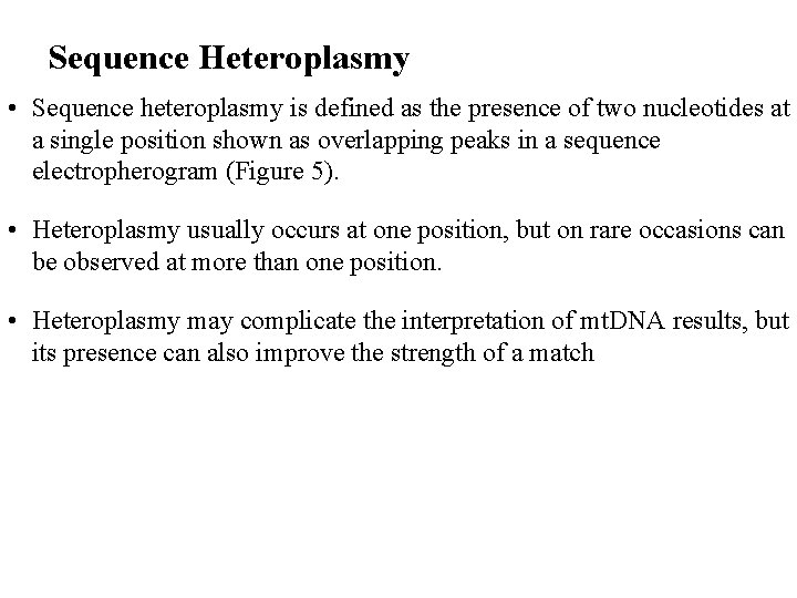 Sequence Heteroplasmy • Sequence heteroplasmy is defined as the presence of two nucleotides at