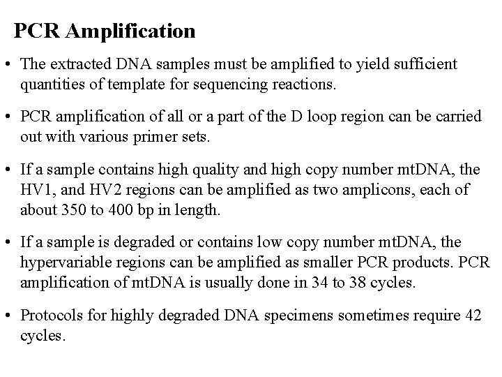 PCR Amplification • The extracted DNA samples must be amplified to yield sufficient quantities