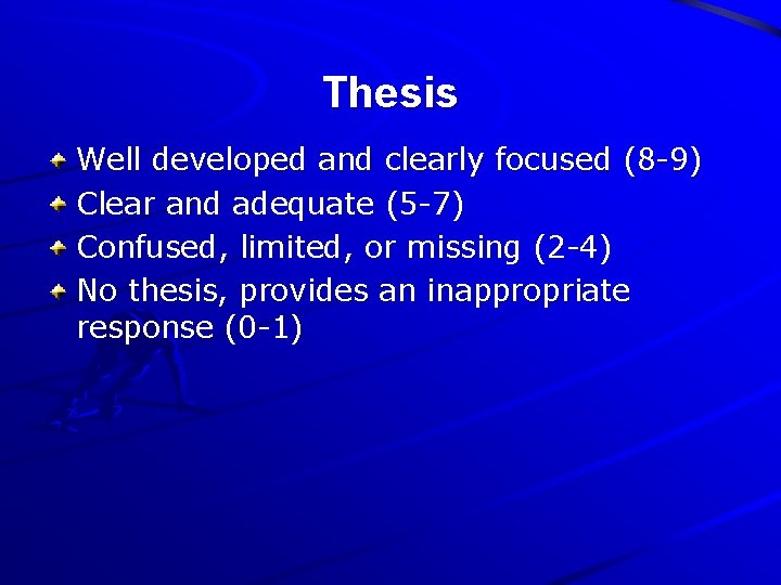 Thesis Well developed and clearly focused (8 -9) Clear and adequate (5 -7) Confused,