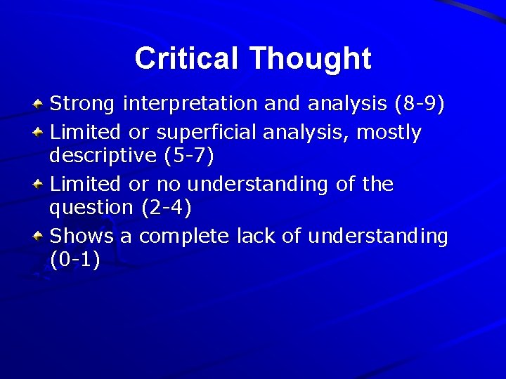 Critical Thought Strong interpretation and analysis (8 -9) Limited or superficial analysis, mostly descriptive
