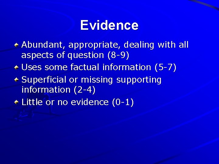 Evidence Abundant, appropriate, dealing with all aspects of question (8 -9) Uses some factual