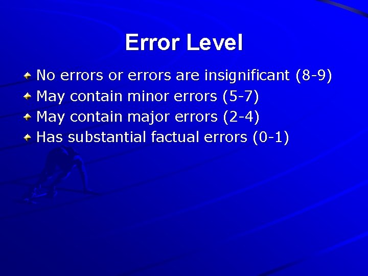 Error Level No errors or errors are insignificant (8 -9) May contain minor errors