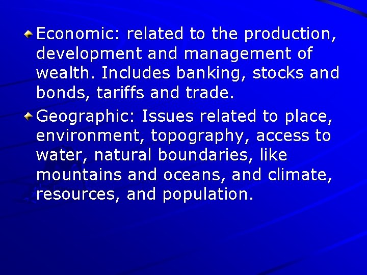 Economic: related to the production, development and management of wealth. Includes banking, stocks and