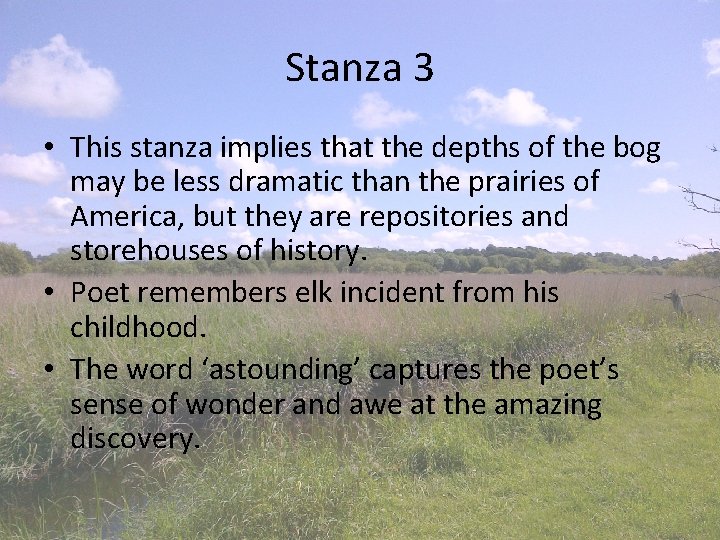 Stanza 3 • This stanza implies that the depths of the bog may be