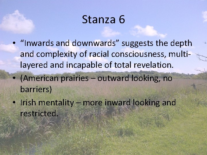 Stanza 6 • “Inwards and downwards” suggests the depth and complexity of racial consciousness,