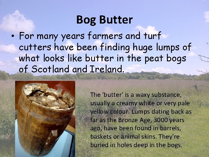 Bog Butter • For many years farmers and turf cutters have been finding huge