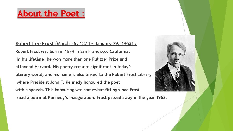 About the Poet : Robert Lee Frost (March 26, 1874 – January 29, 1963)