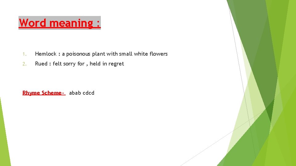 Word meaning : 1. Hemlock : a poisonous plant with small white flowers 2.