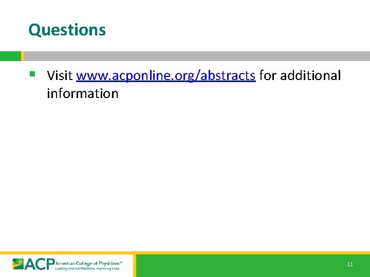 Questions § Visit www. acponline. org/abstracts for additional information 11 