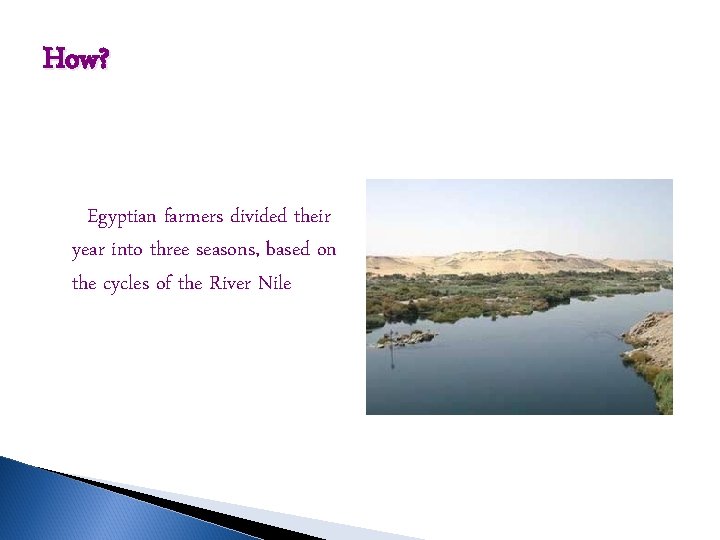 How? Egyptian farmers divided their year into three seasons, based on the cycles of