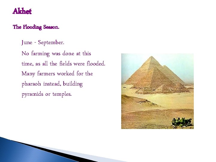 Akhet The Flooding Season. June - September. No farming was done at this time,