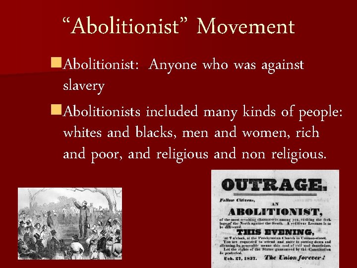 “Abolitionist” Movement n. Abolitionist: Anyone who was against slavery n. Abolitionists included many kinds