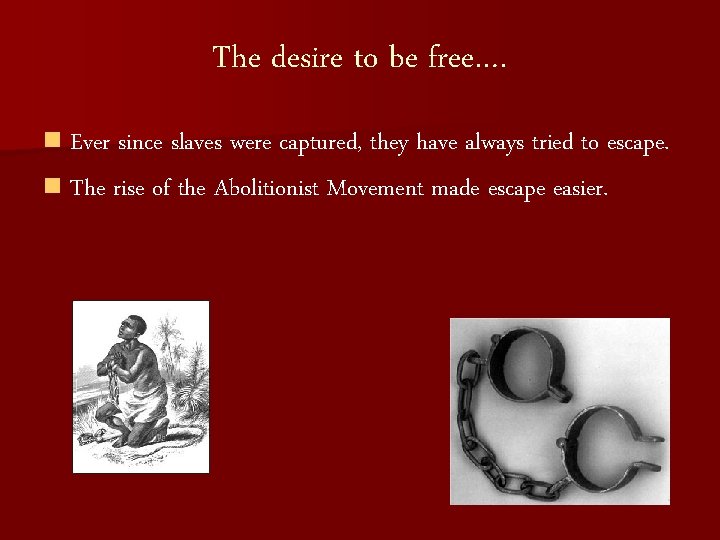The desire to be free…. n Ever since slaves were captured, they have always