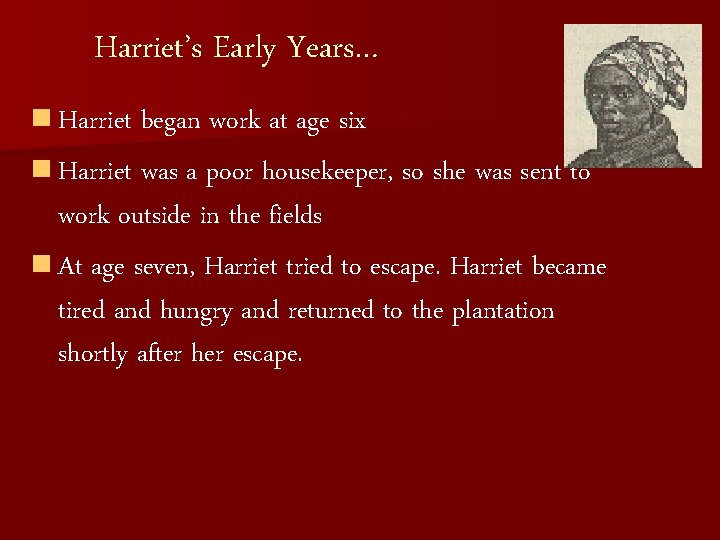 Harriet’s Early Years… n Harriet began work at age six n Harriet was a