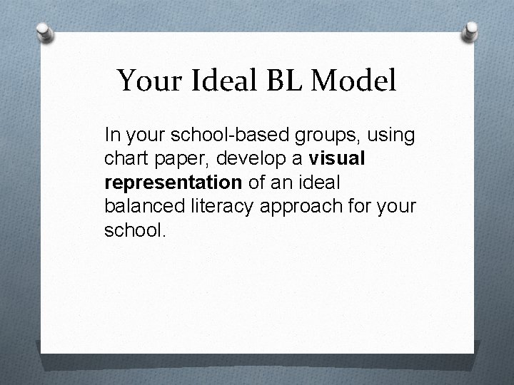 Your Ideal BL Model In your school-based groups, using chart paper, develop a visual