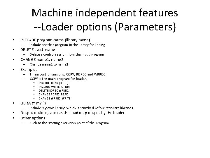 Machine independent features --Loader options (Parameters) • INCLUDE program-name (library name) – • DELETE