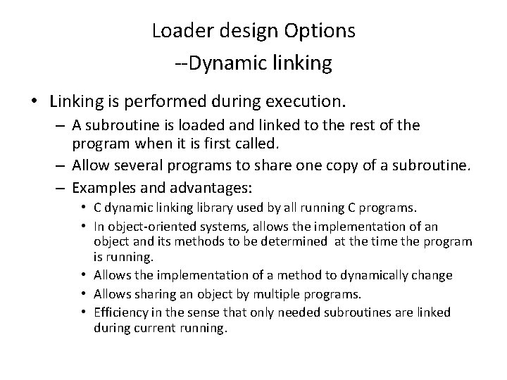 Loader design Options --Dynamic linking • Linking is performed during execution. – A subroutine