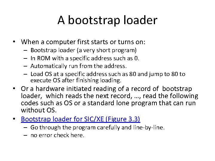 A bootstrap loader • When a computer first starts or turns on: – –