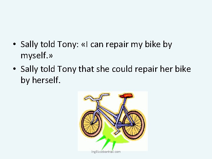  • Sally told Tony: «I can repair my bike by myself. » •